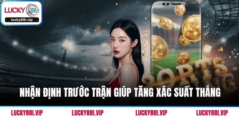 Nhận định trước trận giúp tăng xác suất thắng