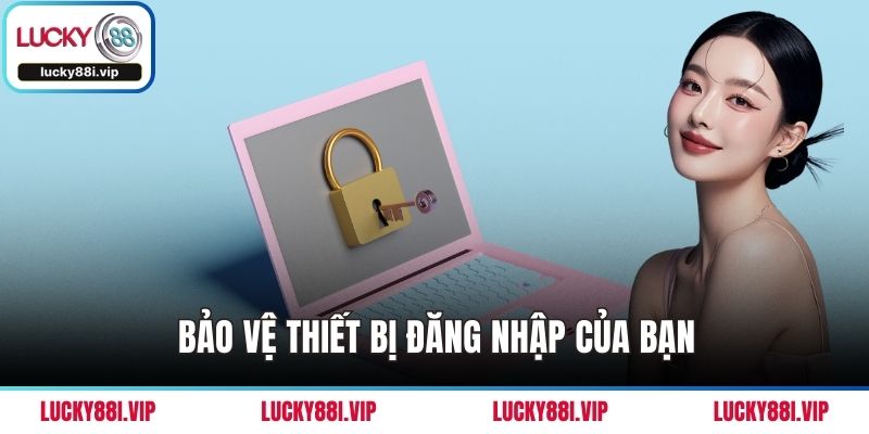 Bảo vệ thiết bị đăng nhập của bạn