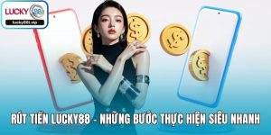 Rút Tiền LUCKY88 - Những Bước Thực Hiện Siêu Nhanh